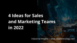 Read more about the article 4 Ideas for Industrial Sales and Marketing Teams in 2022