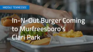Read more about the article In-N-Out Burger Coming to Murfreesboro’s Clari Park